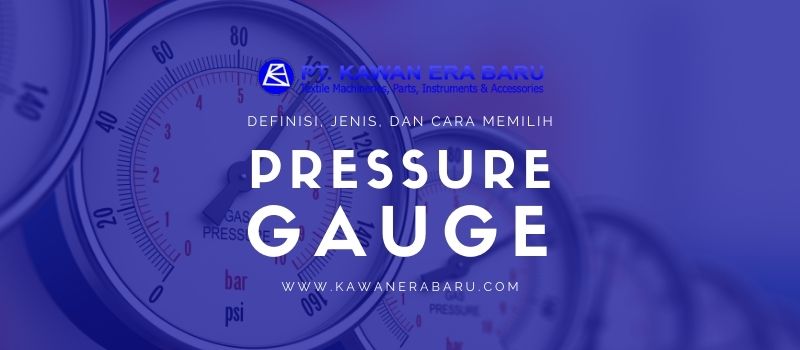 Pressure Gauge: Definisi, Jenis, Kegunaan dan Cara Memilih