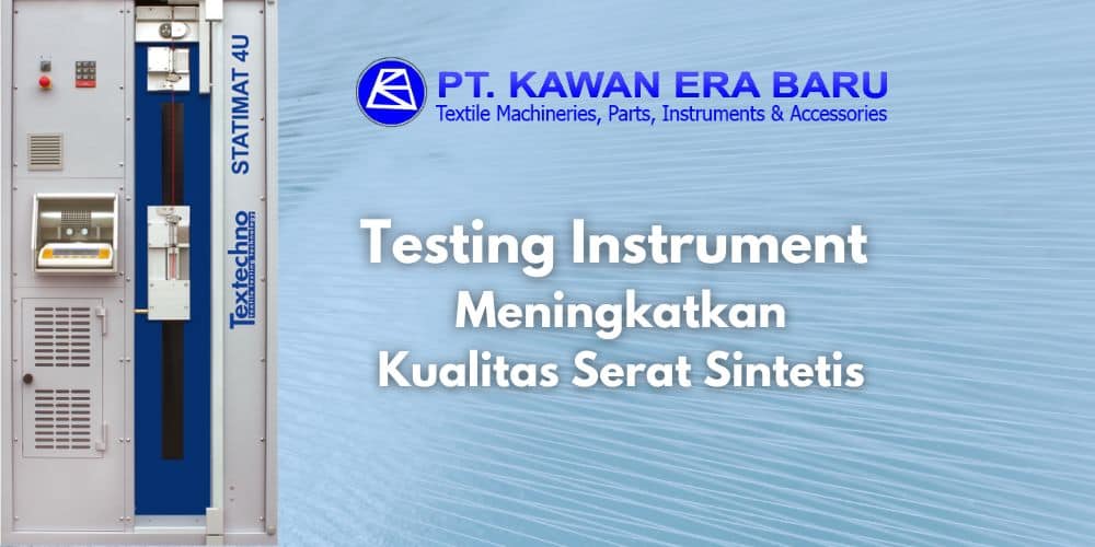 Testing Instrument Meningkatkan Kualitas Serat Sintetis